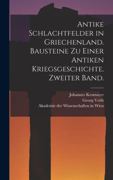 Antike Schlachtfelder In Griechenland. Bausteine Zu Einer Antiken Kriegsgeschichte. Zweiter Band. (German Edition)