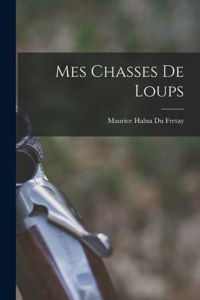 Mes Chasses De Loups (French Edition)