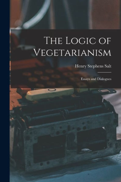 The Logic Of Vegetarianism: Essays And Dialogues
