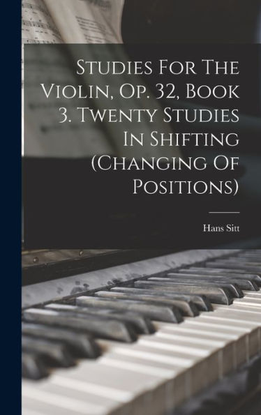 Studies For The Violin, Op. 32, Book 3. Twenty Studies In Shifting (Changing Of Positions)