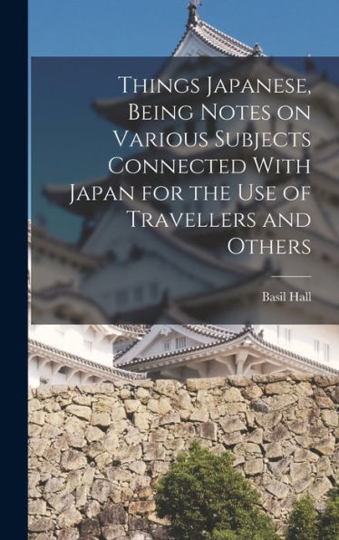 Things Japanese, Being Notes On Various Subjects Connected With Japan For The Use Of Travellers And Others