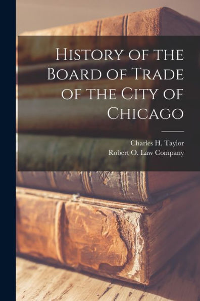 History Of The Board Of Trade Of The City Of Chicago