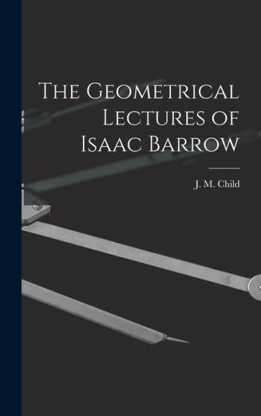 The Geometrical Lectures Of Isaac Barrow