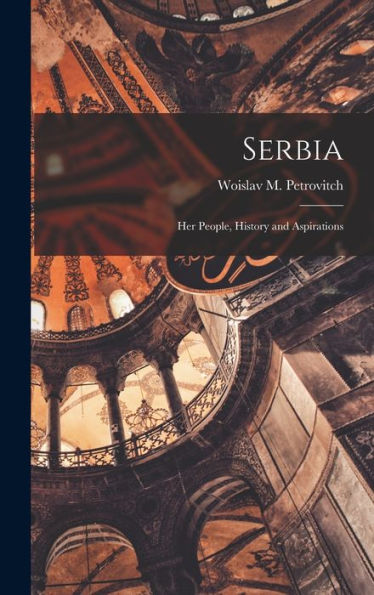 Serbia; Her People, History And Aspirations