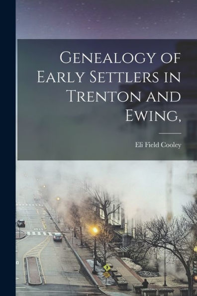 Genealogy Of Early Settlers In Trenton And Ewing,