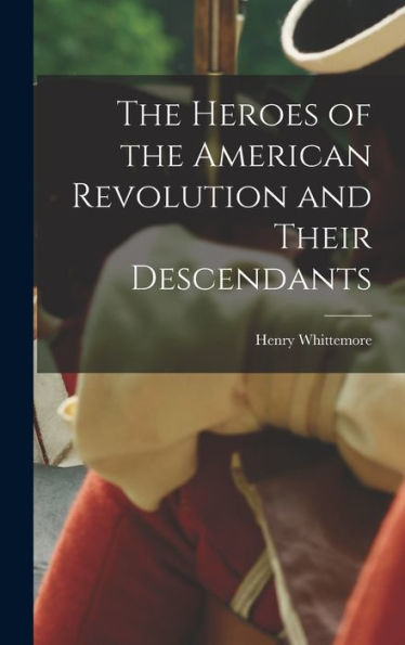 The Heroes Of The American Revolution And Their Descendants
