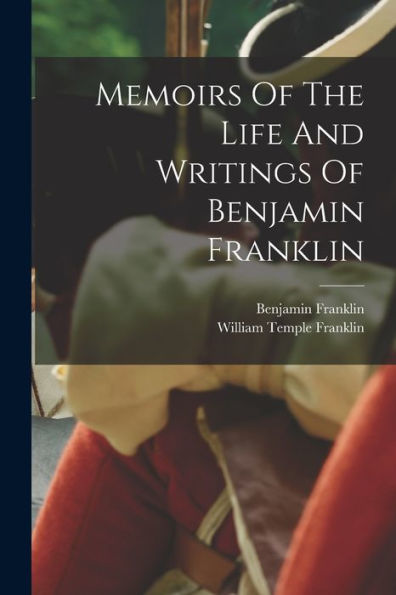Memoirs Of The Life And Writings Of Benjamin Franklin
