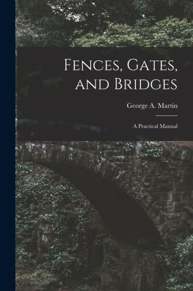 Fences, Gates, And Bridges; A Practical Manual