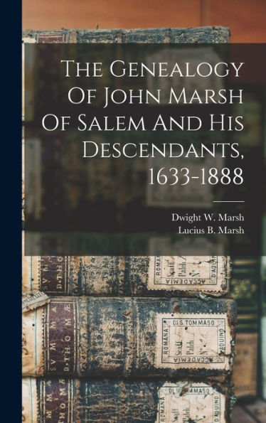 The Genealogy Of John Marsh Of Salem And His Descendants, 1633-1888
