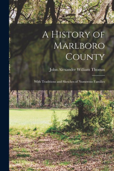 A History Of Marlboro County: With Traditions And Sketches Of Numerous Families