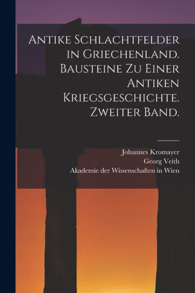 Antike Schlachtfelder In Griechenland. Bausteine Zu Einer Antiken Kriegsgeschichte. Zweiter Band. (German Edition)