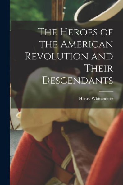 The Heroes Of The American Revolution And Their Descendants