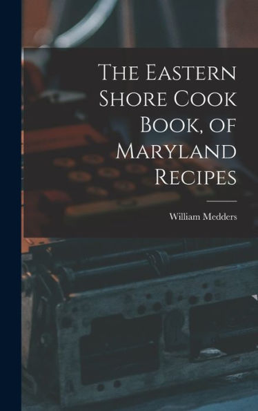 The Eastern Shore Cook Book, Of Maryland Recipes