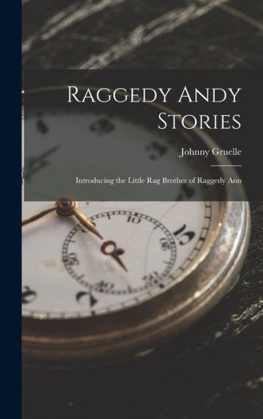 Raggedy Andy Stories: Introducing The Little Rag Brother Of Raggedy Ann