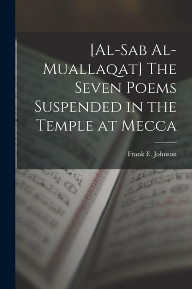 [Al-Sab Al-Muallaqat] The Seven Poems Suspended In The Temple At Mecca