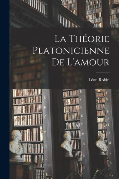La Théorie Platonicienne De L'Amour (French Edition)