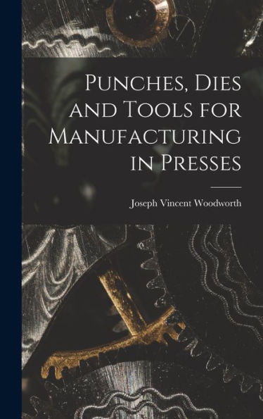 Punches, Dies And Tools For Manufacturing In Presses