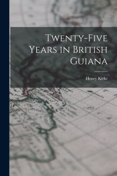 Twenty-Five Years In British Guiana