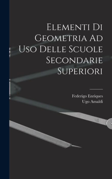 Elementi Di Geometria Ad Uso Delle Scuole Secondarie Superiori (Italian Edition)