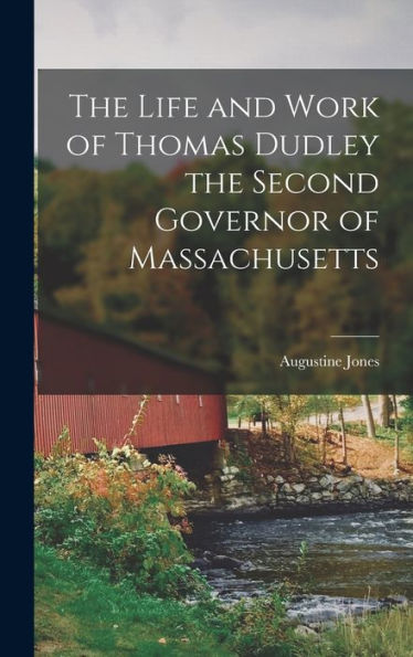 The Life And Work Of Thomas Dudley The Second Governor Of Massachusetts