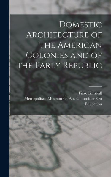 Domestic Architecture Of The American Colonies And Of The Early Republic
