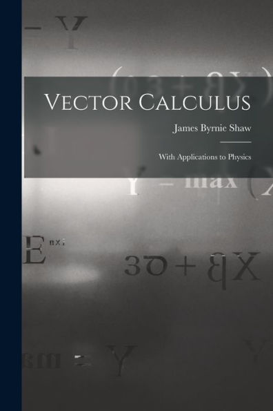 Vector Calculus: With Applications To Physics