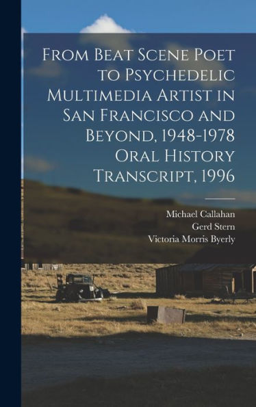 From Beat Scene Poet To Psychedelic Multimedia Artist In San Francisco And Beyond, 1948-1978 Oral History Transcript, 1996