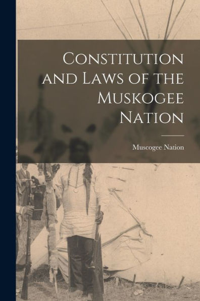 Constitution And Laws Of The Muskogee Nation