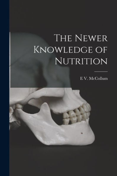 The Newer Knowledge Of Nutrition