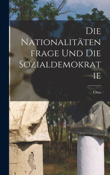 Die Nationalitätenfrage Und Die Sozialdemokratie (German Edition)