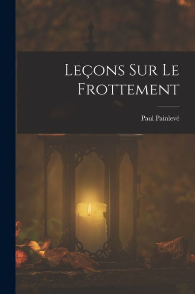 Leçons Sur Le Frottement (French Edition)