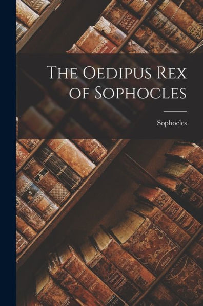 The Oedipus Rex Of Sophocles (Ancient Greek Edition)