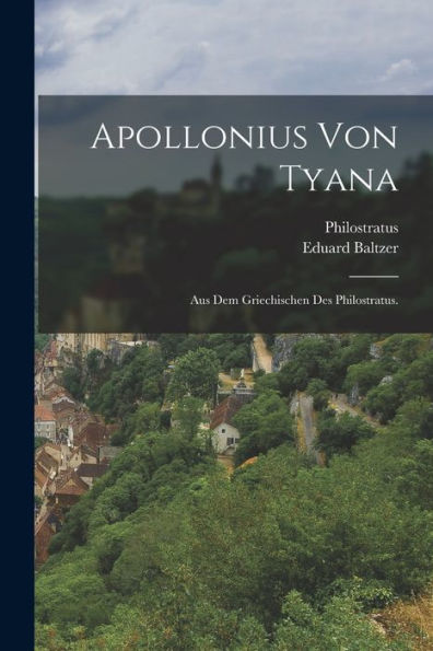 Apollonius Von Tyana: Aus Dem Griechischen Des Philostratus. (German Edition)