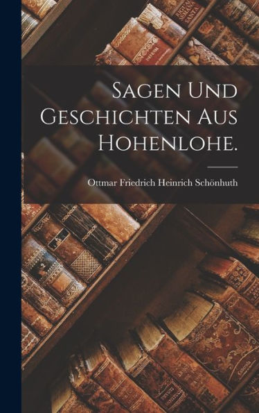 Sagen Und Geschichten Aus Hohenlohe. (German Edition)