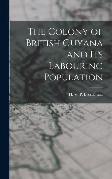 The Colony Of British Guyana And Its Labouring Population
