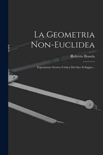 La Geometria Non-Euclidea: Esposizione Storico-Critica Del Suo Sviluppo... (Italian Edition)