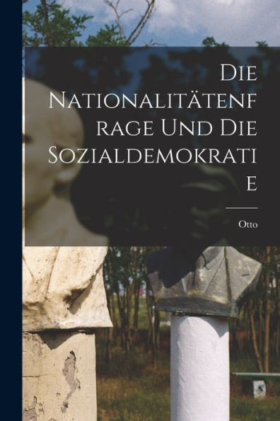 Die Nationalitätenfrage Und Die Sozialdemokratie (German Edition)