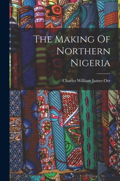 The Making Of Northern Nigeria