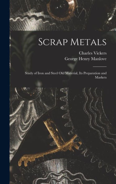 Scrap Metals; Study Of Iron And Steel Old Material, Its Preparation And Markets