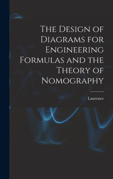 The Design Of Diagrams For Engineering Formulas And The Theory Of Nomography