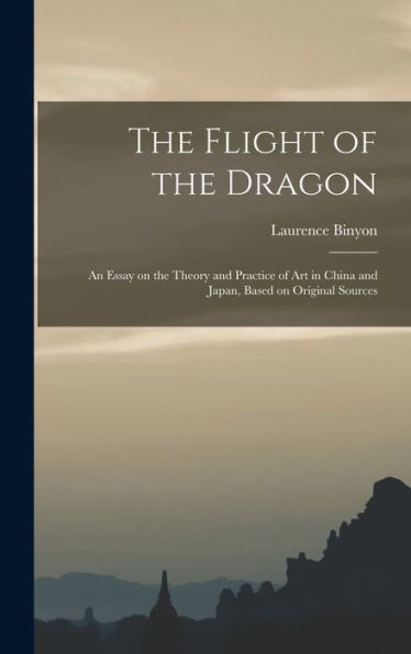 The Flight Of The Dragon: An Essay On The Theory And Practice Of Art In China And Japan, Based On Original Sources