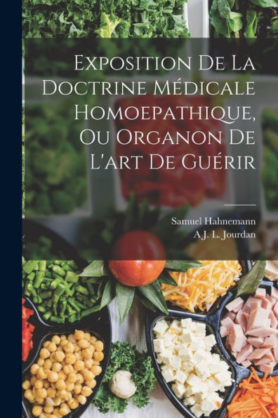 Exposition De La Doctrine Médicale Homoepathique, Ou Organon De L'Art De Guérir (French Edition)