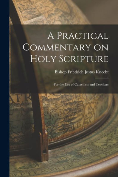 A Practical Commentary On Holy Scripture: For The Use Of Catechists And Teachers