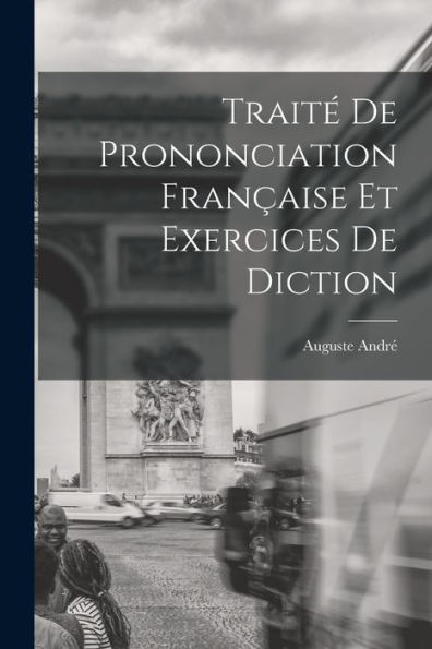 Traité De Prononciation Française Et Exercices De Diction (French Edition)