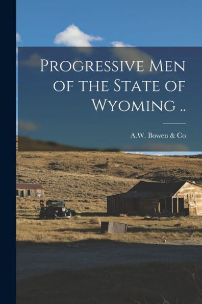 Progressive Men Of The State Of Wyoming ..