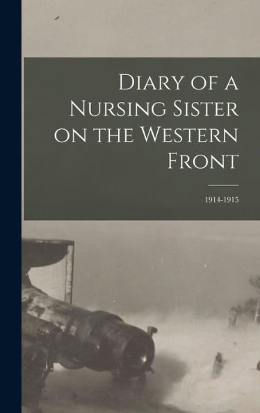 Diary Of A Nursing Sister On The Western Front: 1914-1915