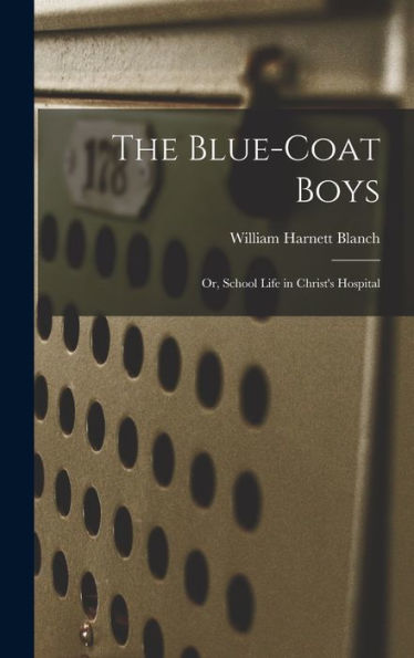 The Blue-Coat Boys; Or, School Life In Christ'S Hospital