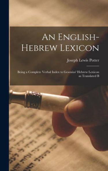 An English-Hebrew Lexicon: Being A Complete Verbal Index To Gesenius' Hebrew Lexicon As Translated B