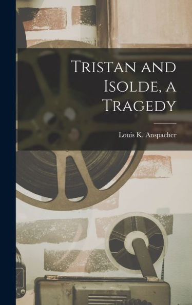 Tristan And Isolde, A Tragedy