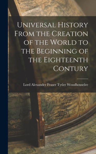Universal History From The Creation Of The World To The Beginning Of The Eighteenth Contury